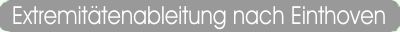 Extremitätenableitungen nach Einthoven