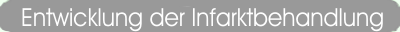 Entwicklung der Infarktbehandlung
