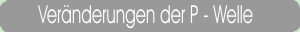 Veränderungen der P - Welle